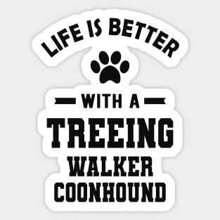 Treeing walker coonhound - Life is better with a treeing walker coonhound Sticker